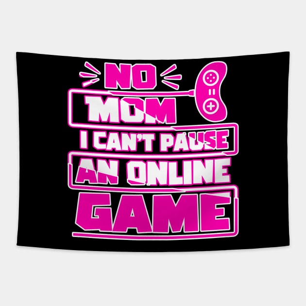 No mom i can't pause an online game, Funny Gaming Gamer Gift Idea Tapestry by AS Shirts