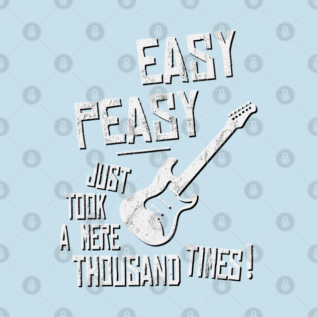 Discover Easy-Peasy A Thousand Times Practicing Electric Guitar - Electric Guitar - T-Shirt