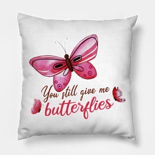 you still give me butterflies, Love, romance, and valentines Pillow