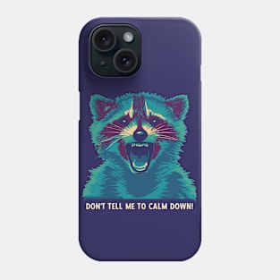 Don't Tell This Raccoon To Calm Down Phone Case