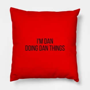 I'm Dan doing Dan things Pillow