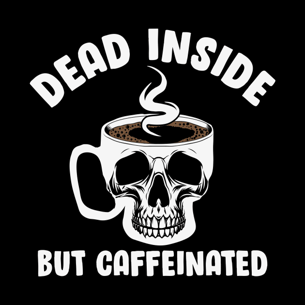 Dead Inside But Caffeinated Skull by Ghost Of A Chance 