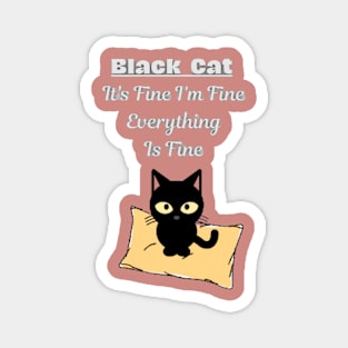 Black Cat Black Cat It's Fine I'm Fine Everything Is Fine Magnet