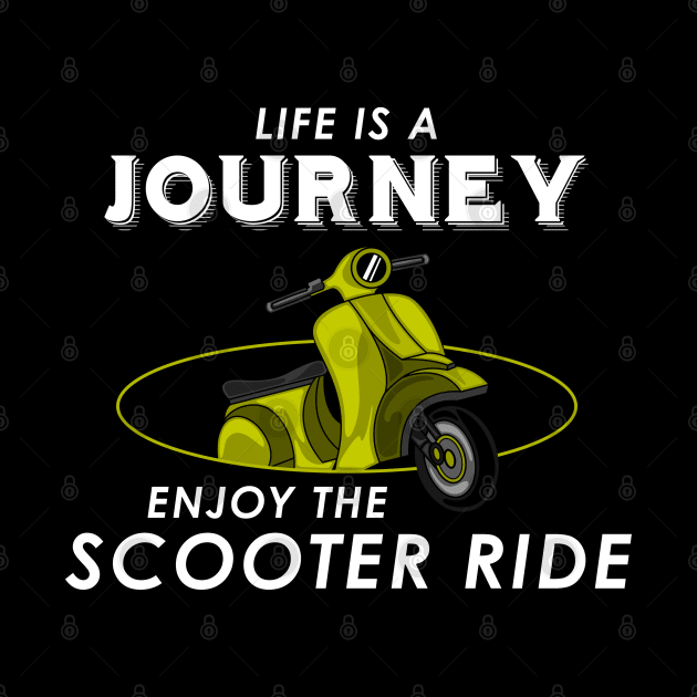 Life is a journey enjoy the scooter ride by Markus Schnabel