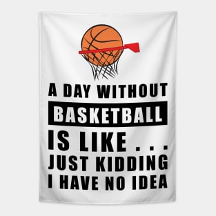 A day without Basketball is like.. just kidding i have no idea Tapestry