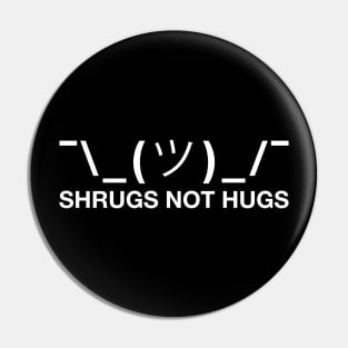 Shrugs Not Hugs Pin