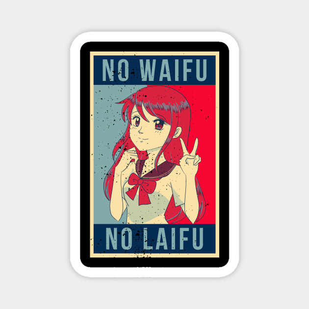 No Waifu No Laifu Weeaboo Weeb Trash Shirt No Waifu No Laifu Magnet Teepublic Au Find gifs with the latest and newest hashtags! teepublic