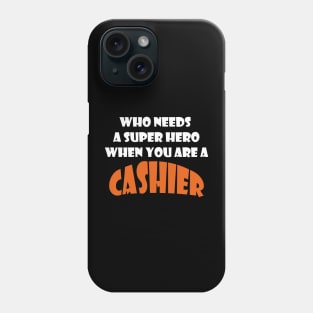 Who needs a super hero when you are a Cashier T-shirts 2022 Phone Case