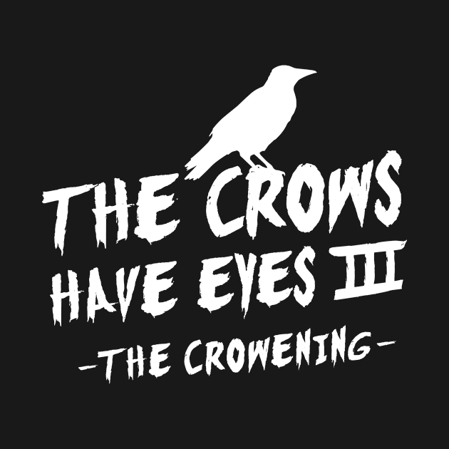 The Crows Have Eyes III – white type by VonBraun