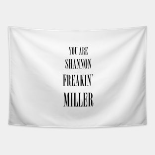 You Are Shannon Freakin' Miller (wall art) Tapestry