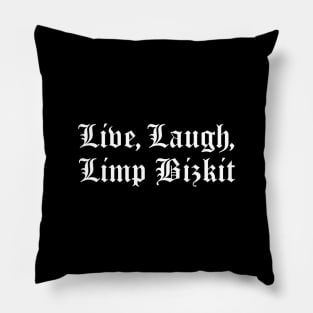 Live, Laugh, Limp Bizkit Pillow