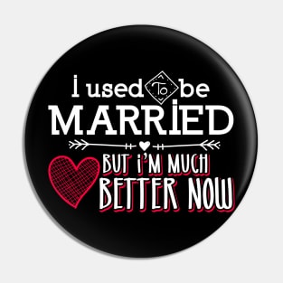 Used To Be Married-Better Now-Happy Valentines Pin