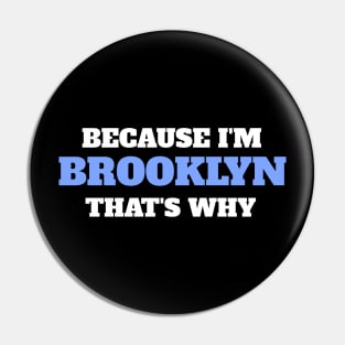 Because I'm Brooklyn That's Why Pin