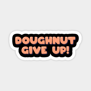 Doughnut Give Up Magnet