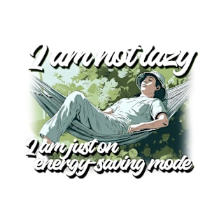 Relaxed Energy Conservation: I'm Not Lazy, I'm Just on Energy-Saving Mode T-Shirt