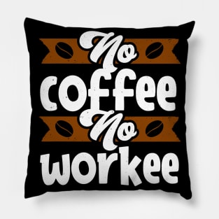 No Coffee no Workee funny Caffeine Quote Pillow