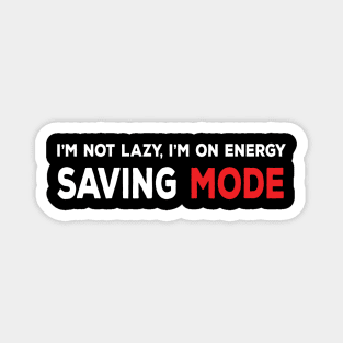 I am not lazy, I am on energy saving mode funny sarcastic comment Magnet