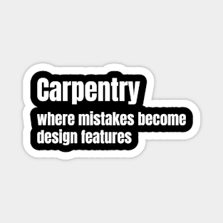 Carpentry: where mistakes become design features Funny Carpenter Magnet