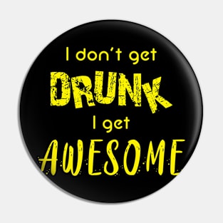 I don't get drunk, I get awesome Pin