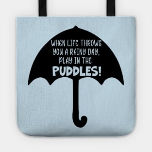 When Life Throws You A Rainy Day, Play in the Puddles Tote