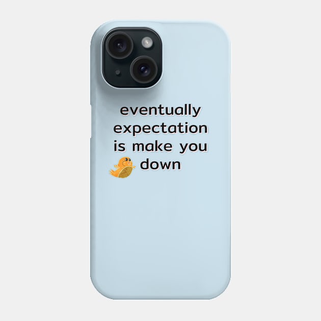 eventually expectation is make you down Phone Case by kunasin