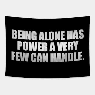 Being alone has power a very few can handle Tapestry