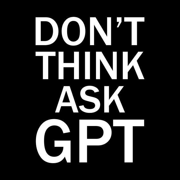 Don't think ask gpt ai by StepInSky