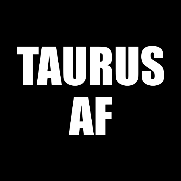 Taurus AF Shirt - Taurus Zodiac Shirt - Taurus Birthday Shirt - Birthday Gift by ThrivingTees