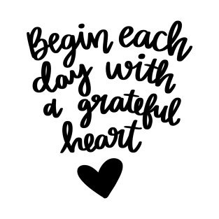 Begin Each Day with a Grateful Heart t-shirt T-Shirt