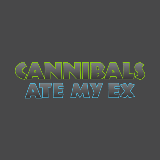 Cannibals Ate my Ex T-Shirt