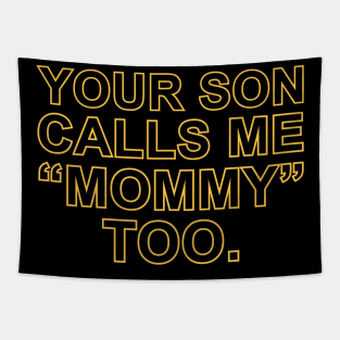 Your Son Calls Me Mommy Too Tapestry