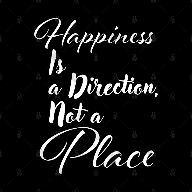 Happiness is a direction, not a place by Czajnikolandia