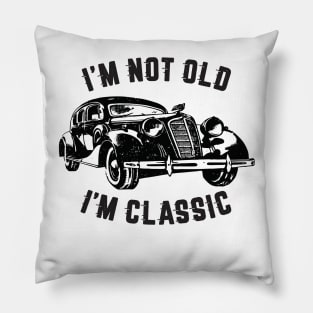 I'm Not Old I'm Classic, Funny Vintage Car (Black Print) Pillow