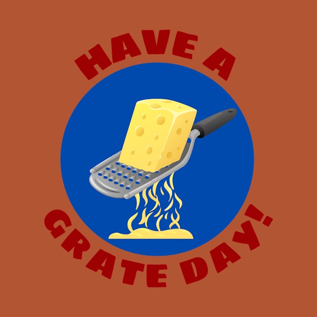 Have a Grate Day! | Grater Pun by Allthingspunny