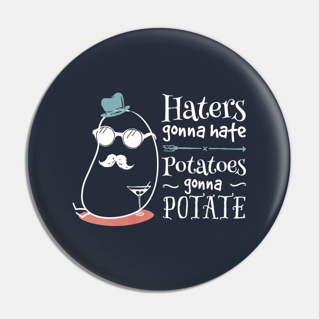 Haters gonna hate, potatoes gonna potate - on dark Pin by groovyspecs