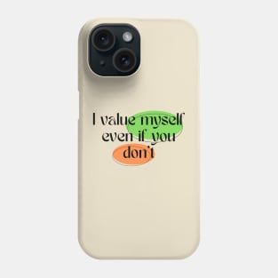 The value i place on myself Phone Case