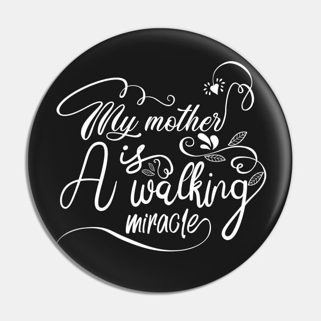 My Mother is a Walking Miracle Pin by styleandlife