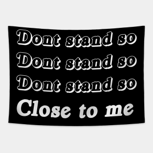 Don't Stand So Close To Me  Funny Social Distancing Shirt Black Don't Stand So Close To Me  Funny Social Distancing Tapestry