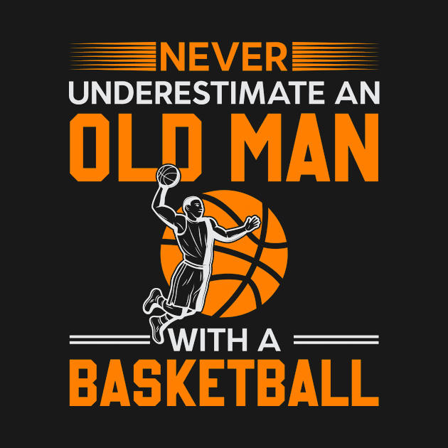 Never Underestimate An Old Man With A Basketball by jerranne