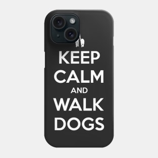 Keep Calm and Walk Dogs F Phone Case