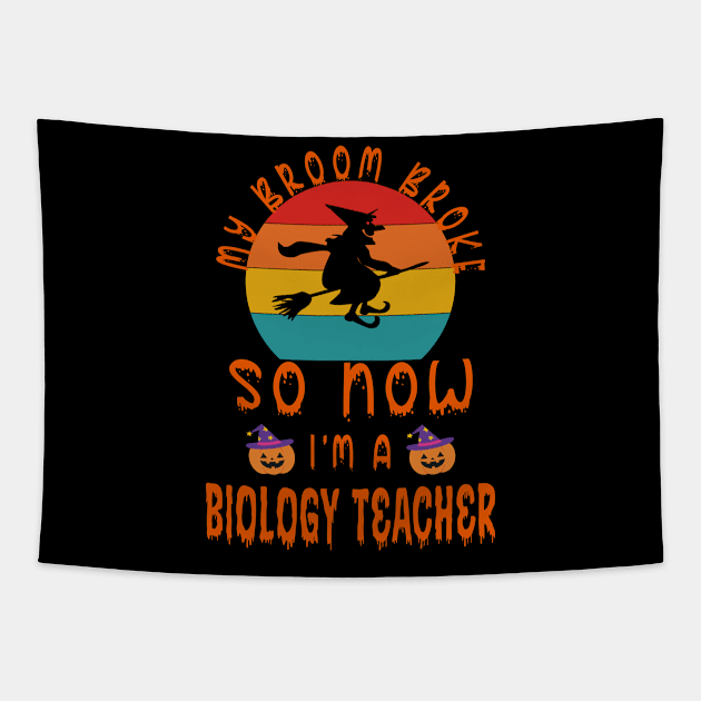 My Broom Broke So Now I'M A Biology Teacher - Biology Teacher halloween Gift Tapestry by Designerabhijit