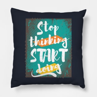 Stop Thinking, Start Doing Pillow