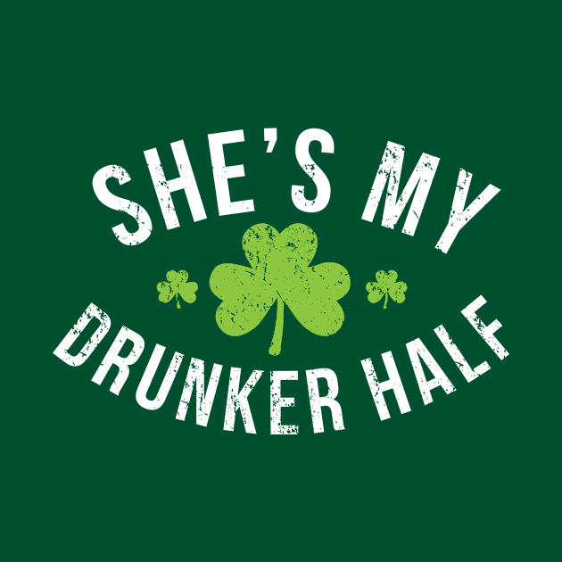 She's My Drunker Half St. Patrick's Day by Bobtees