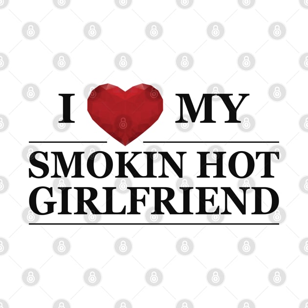 Boyfriend - I love my smokin hot girlfriend by KC Happy Shop