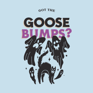 goose bumps T-Shirt