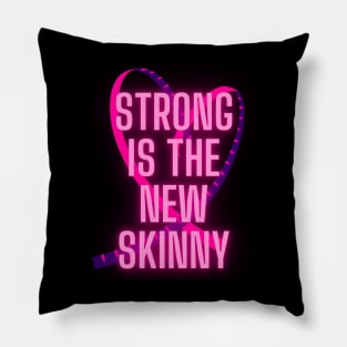 Strong is the new skinny Pillow