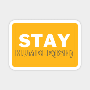 Stay Humble(ish) Magnet