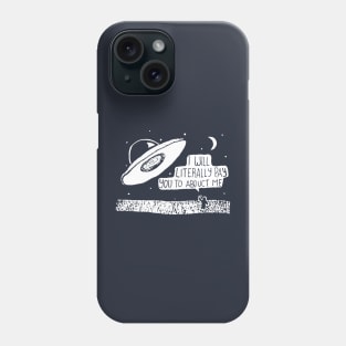 I’ll Literally Pay You To Abduct Me Phone Case