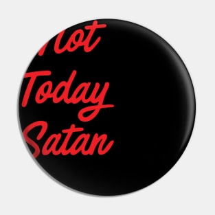 Not Today Satan Pin