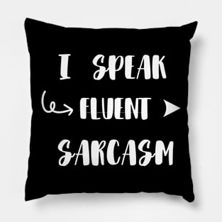 I Speak Fluent Sarcasm funny Pillow